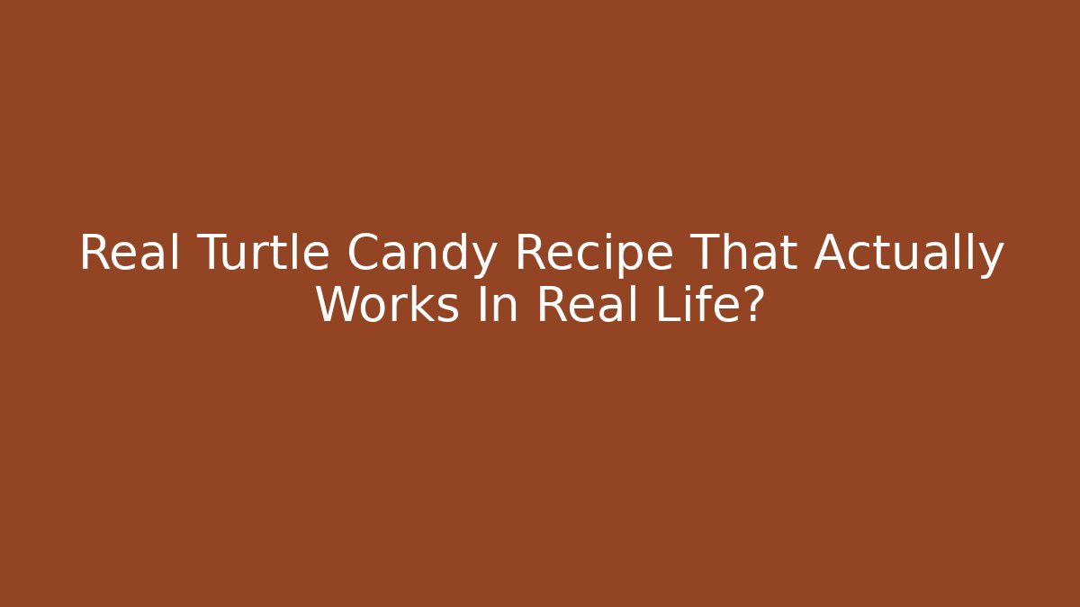 Real Turtle Candy Recipe That Actually Works In Real Life? - Critter Realm