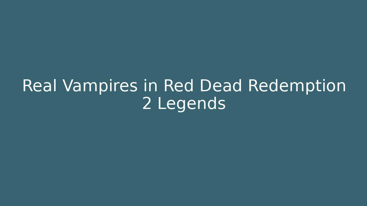 Real Vampires in Red Dead Redemption 2 Legends