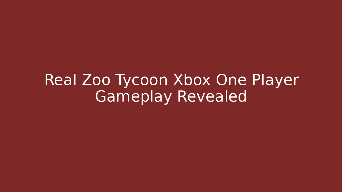 Real Zoo Tycoon Xbox One Player Gameplay Revealed