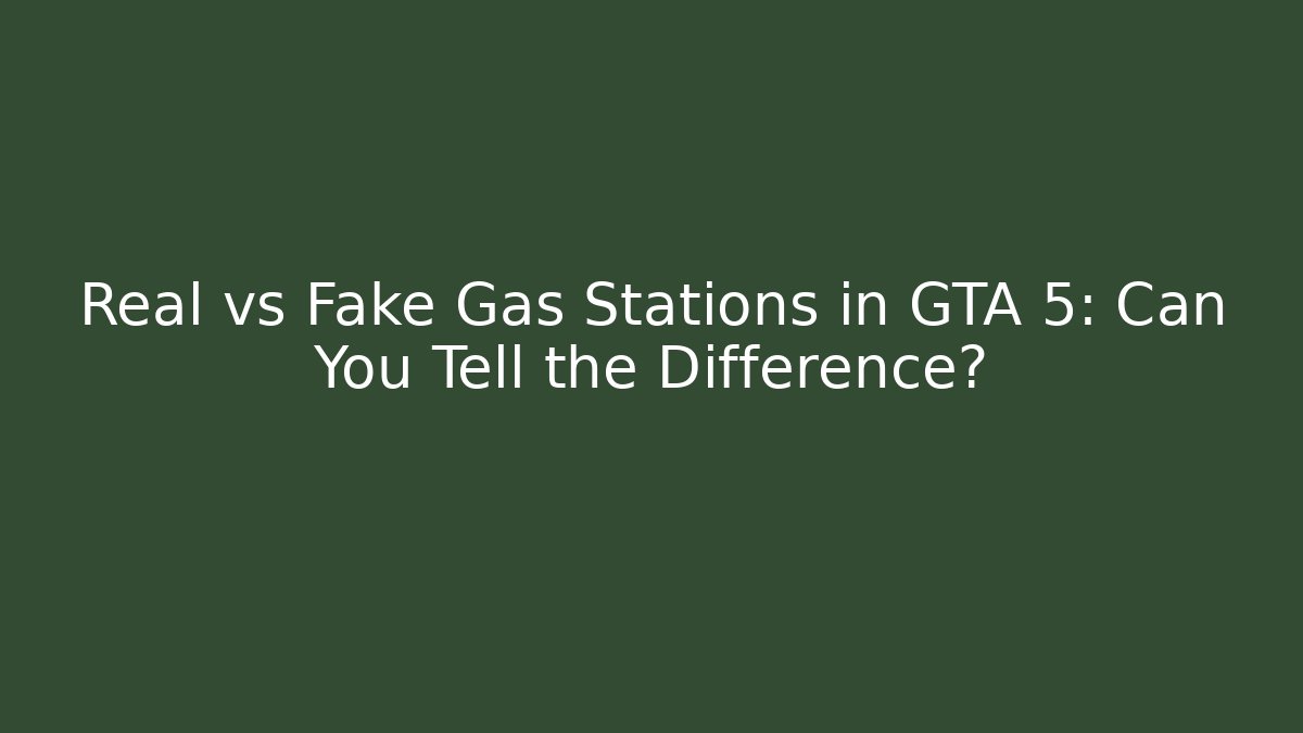 Real vs Fake Gas Stations in GTA 5: Can You Tell the Difference?