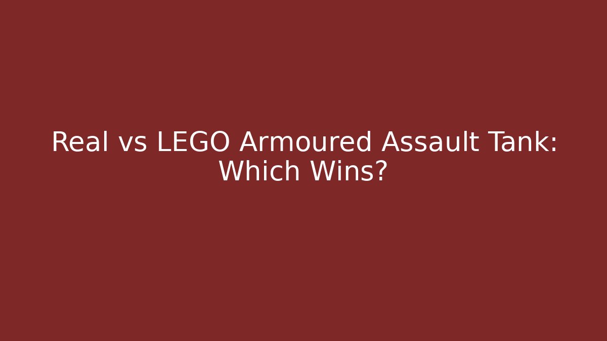 Real vs LEGO Armoured Assault Tank: Which Wins?
