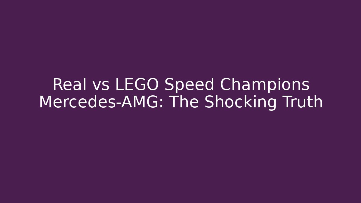Real vs LEGO Speed Champions Mercedes-AMG: The Shocking Truth