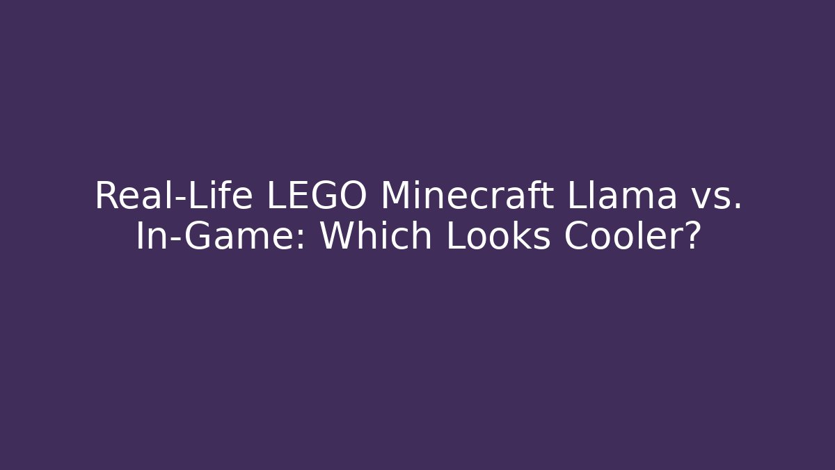 Real-Life LEGO Minecraft Llama vs. In-Game: Which Looks Cooler?