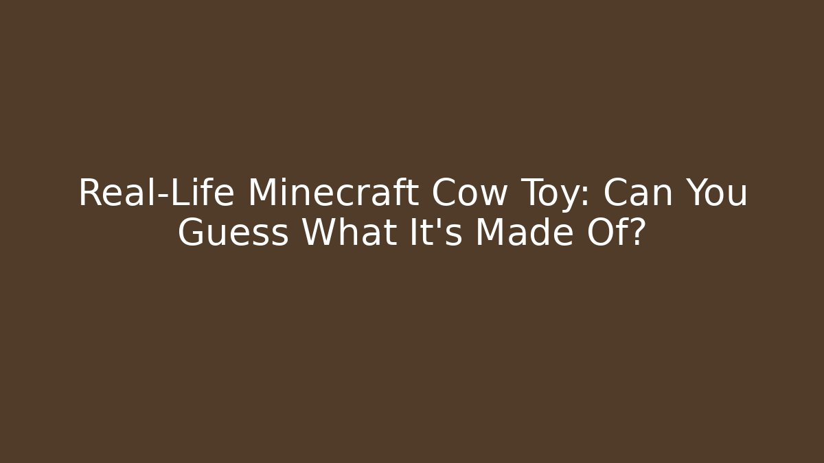 Real-Life Minecraft Cow Toy: Can You Guess What It's Made Of?