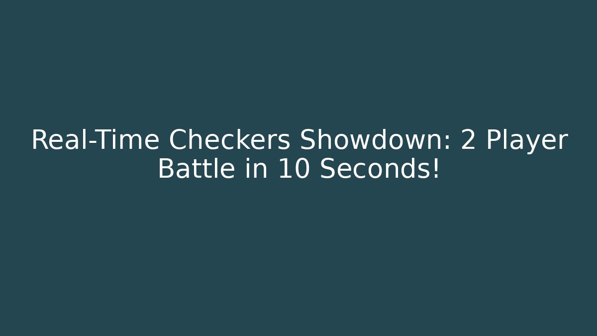 Real-Time Checkers Showdown: 2 Player Battle in 10 Seconds! - Critter Realm