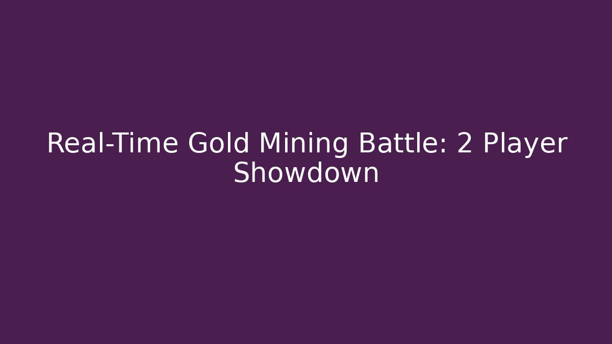 Real-Time Gold Mining Battle: 2 Player Showdown