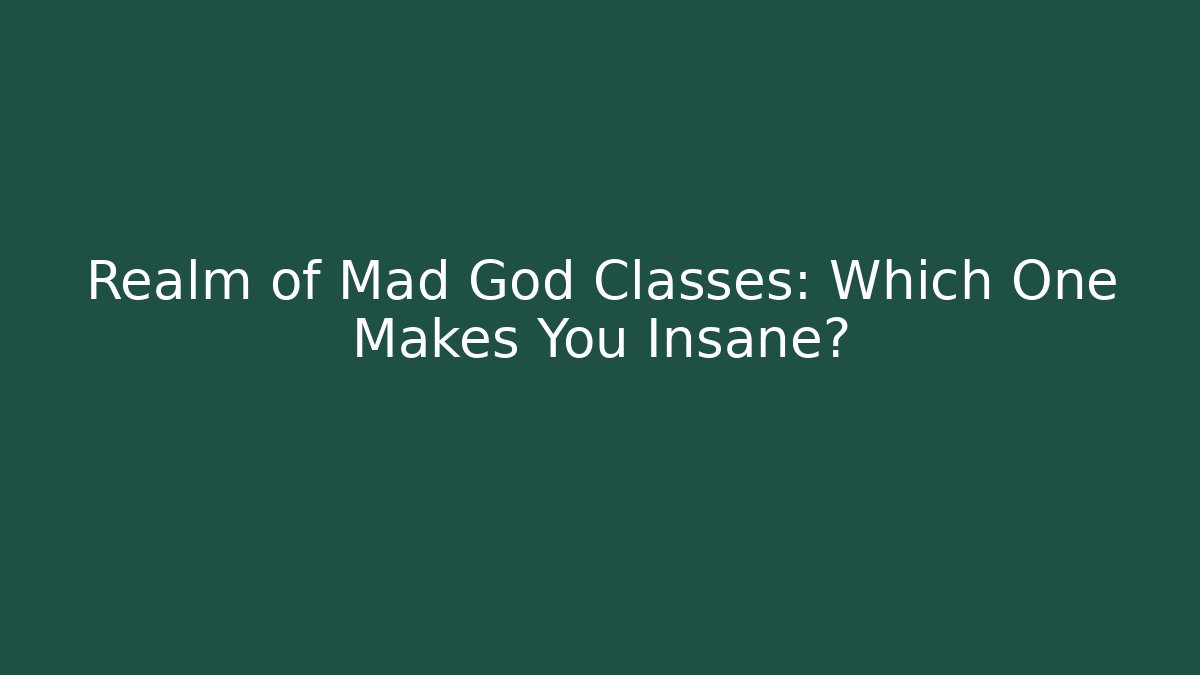 Realm of Mad God Classes: Which One Makes You Insane?