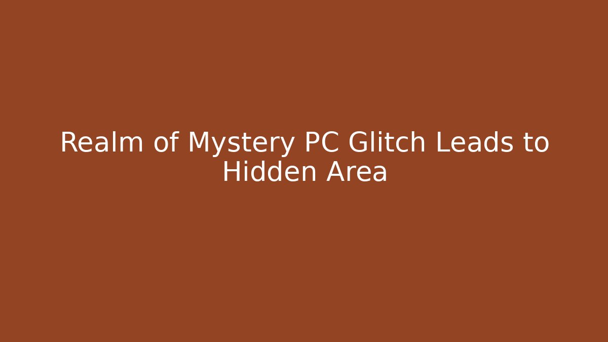 Realm of Mystery PC Glitch Leads to Hidden Area