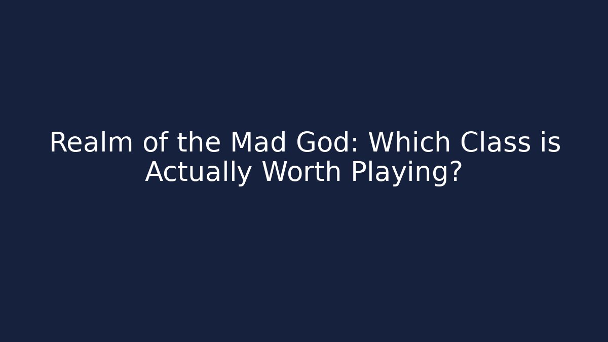 Realm of the Mad God: Which Class is Actually Worth Playing?