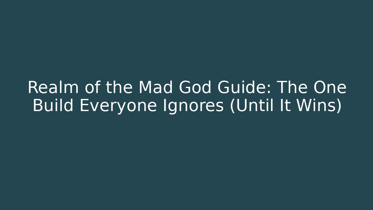 Realm of the Mad God Guide: The One Build Everyone Ignores (Until It Wins)