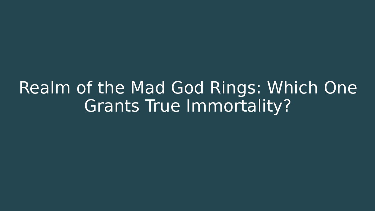Realm of the Mad God Rings: Which One Grants True Immortality?