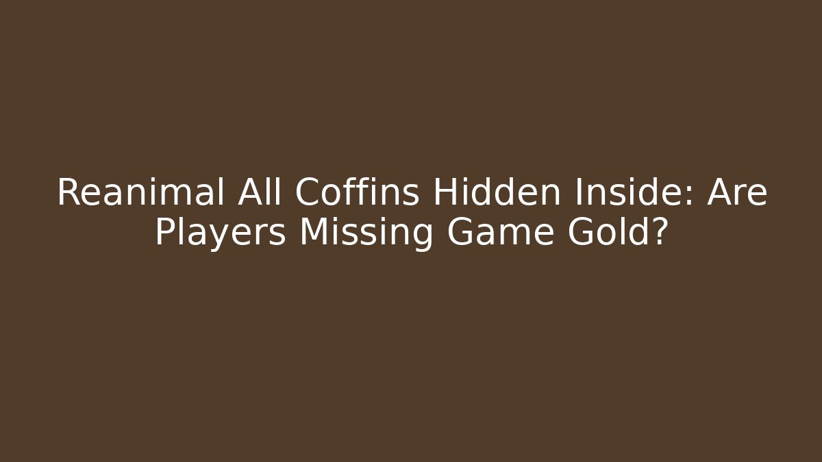 Reanimal All Coffins Hidden Inside: Are Players Missing Game Gold?