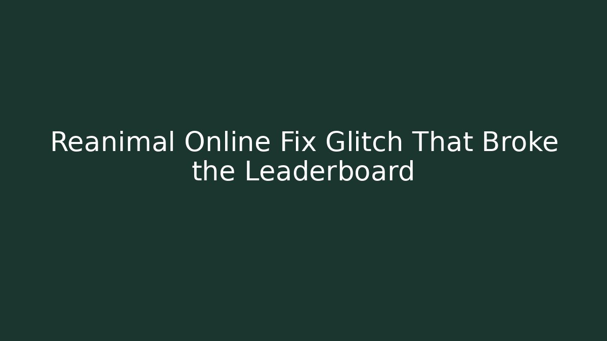 Reanimal Online Fix Glitch That Broke the Leaderboard