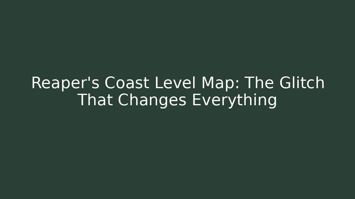 Reaper's Coast Level Map: The Glitch That Changes Everything - Critter Realm