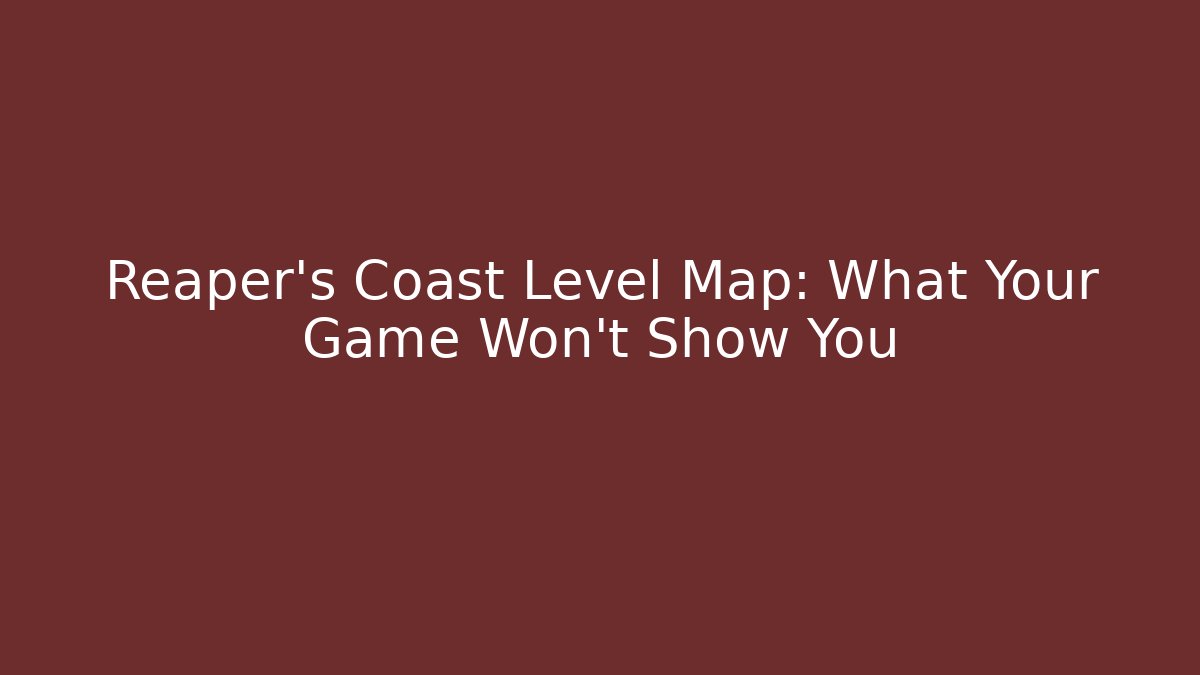 Reaper's Coast Level Map: What Your Game Won't Show You - Critter Realm