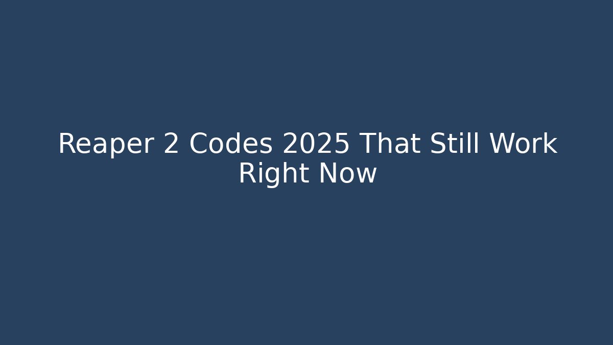 Reaper 2 Codes 2025 That Still Work Right Now