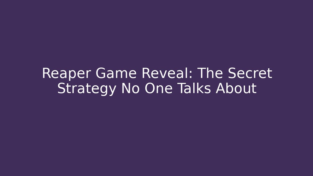 Reaper Game Reveal: The Secret Strategy No One Talks About