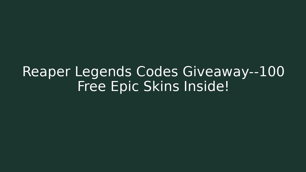 Reaper Legends Codes Giveaway—100 Free Epic Skins Inside! - Critter Realm