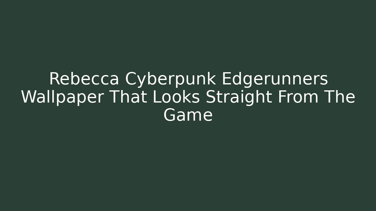 Rebecca Cyberpunk Edgerunners Wallpaper That Looks Straight From The Game