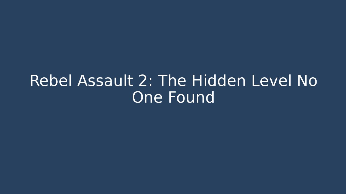 Rebel Assault 2: The Hidden Level No One Found
