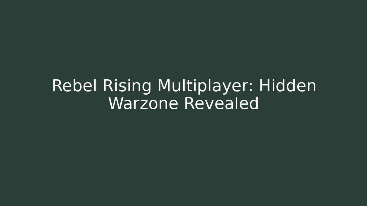 Rebel Rising Multiplayer: Hidden Warzone Revealed