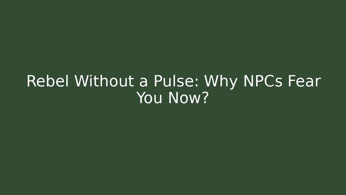 Rebel Without a Pulse: Why NPCs Fear You Now? - Critter Realm