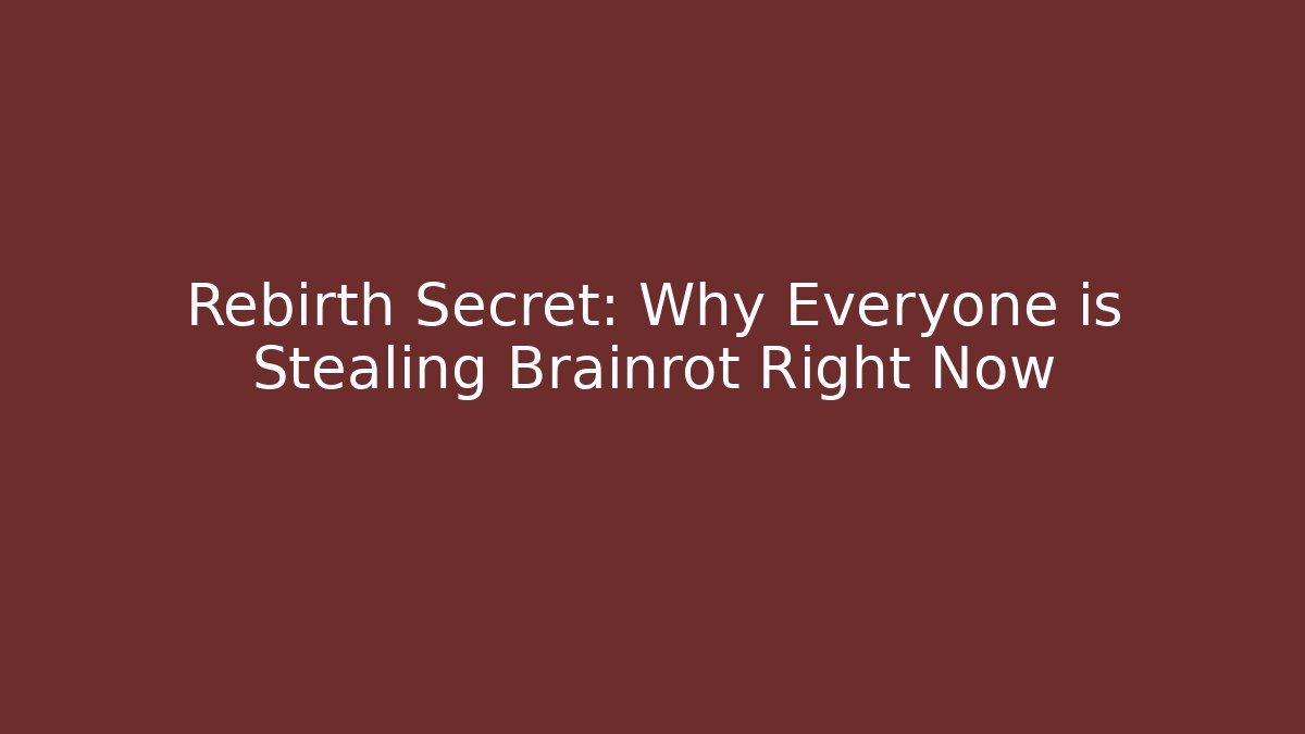 Rebirth Secret: Why Everyone is Stealing Brainrot Right Now