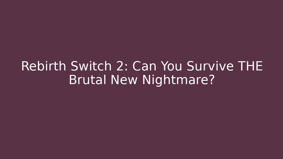 Rebirth Switch 2: Can You Survive THE Brutal New Nightmare?