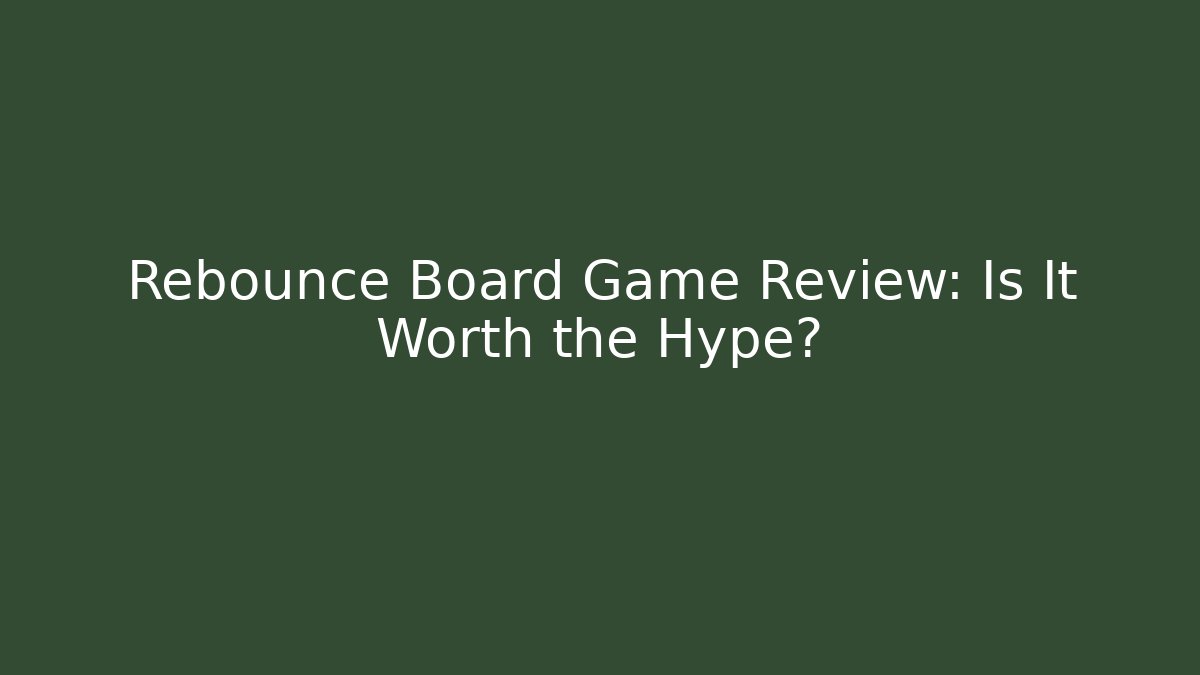 Rebounce Board Game Review: Is It Worth the Hype?