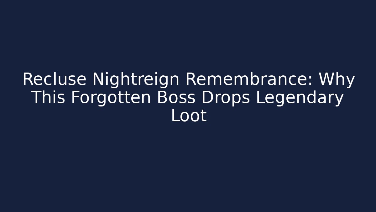 Recluse Nightreign Remembrance: Why This Forgotten Boss Drops Legendary Loot - Critter Realm
