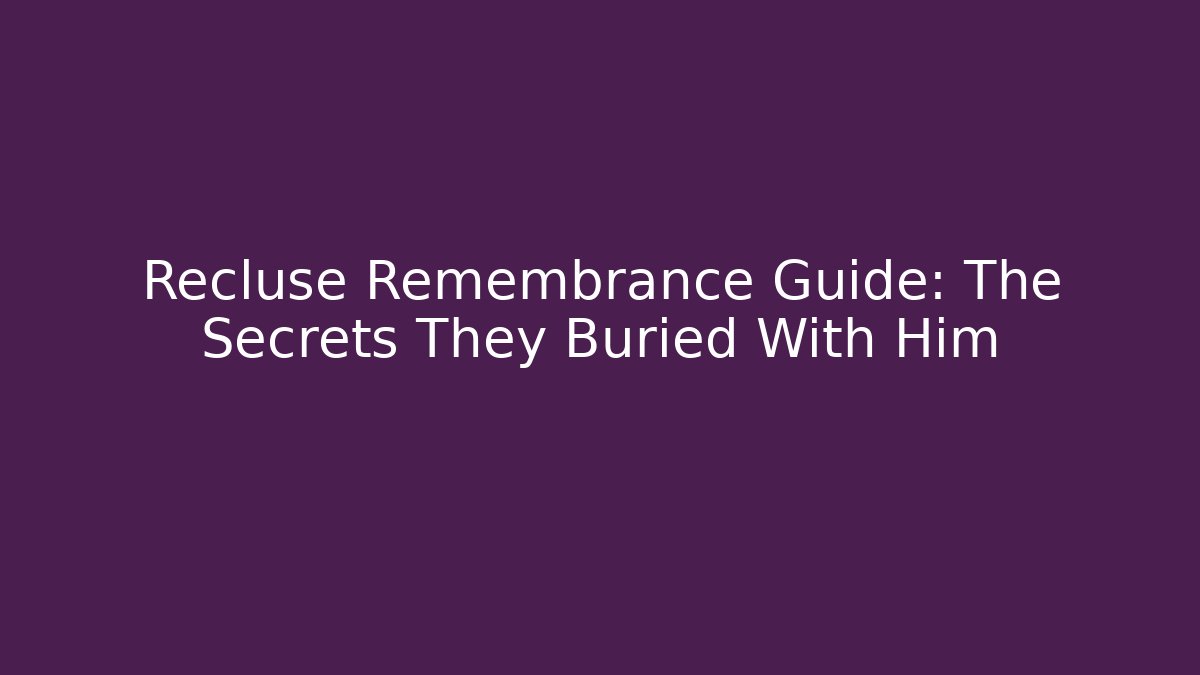Recluse Remembrance Guide: The Secrets They Buried With Him