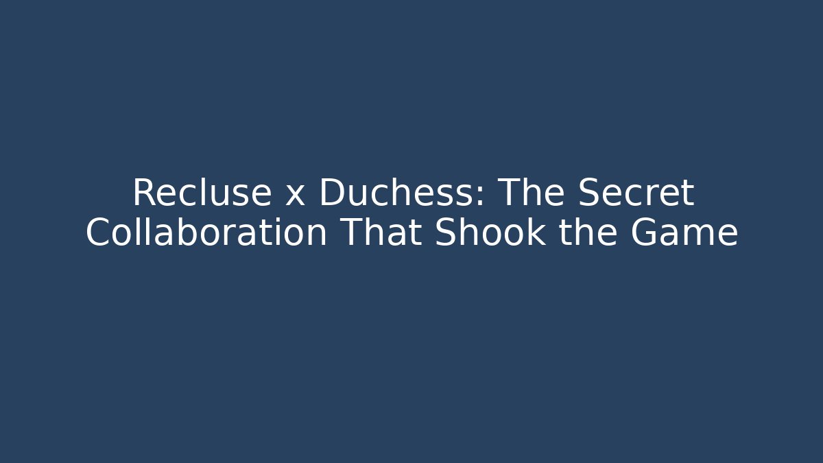 Recluse x Duchess: The Secret Collaboration That Shook the Game