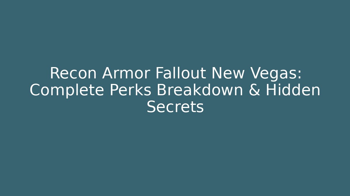 Recon Armor Fallout New Vegas: Complete Perks Breakdown & Hidden Secrets