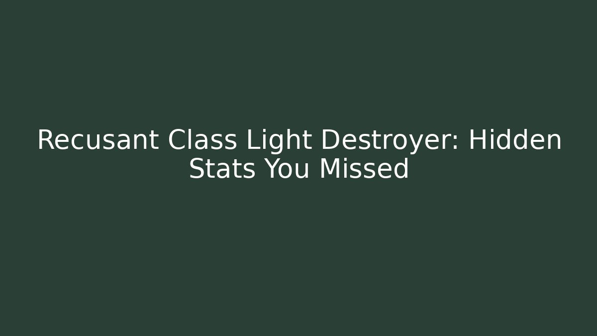 Recusant Class Light Destroyer: Hidden Stats You Missed - Critter Realm