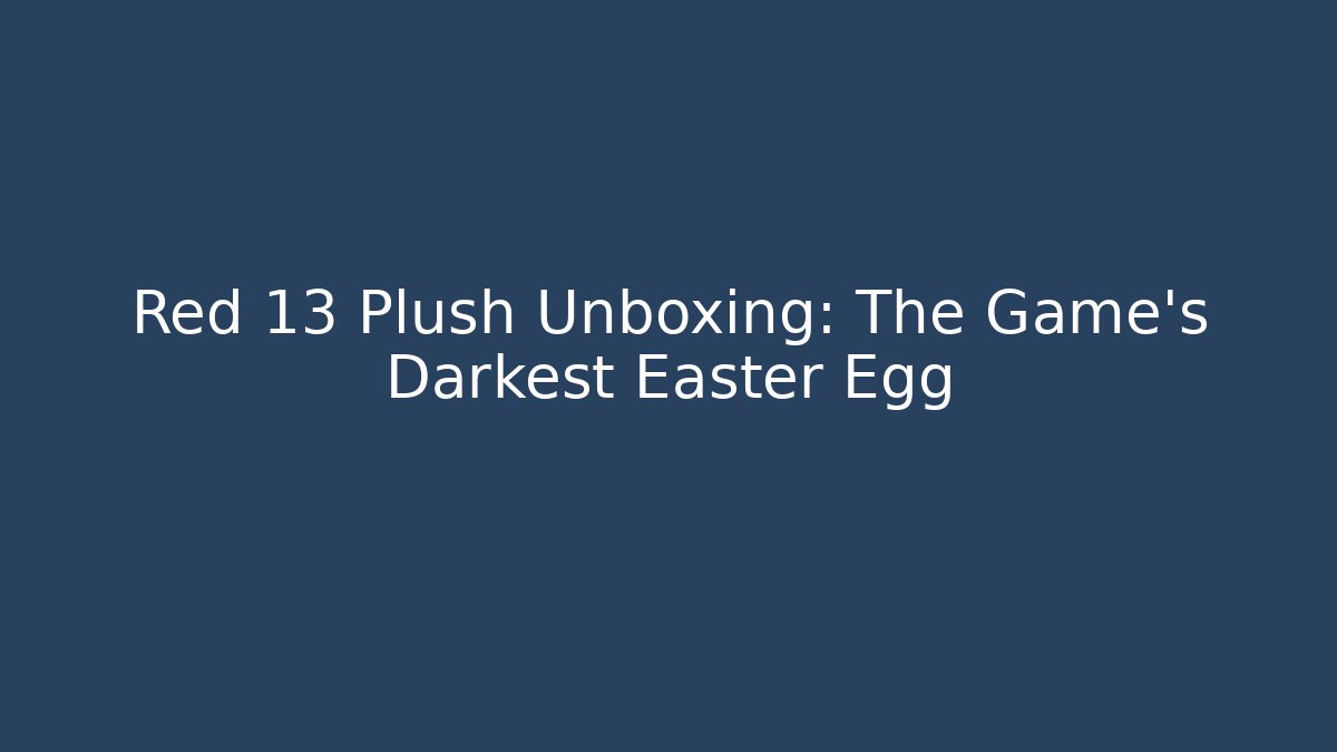 Red 13 Plush Unboxing: The Game's Darkest Easter Egg