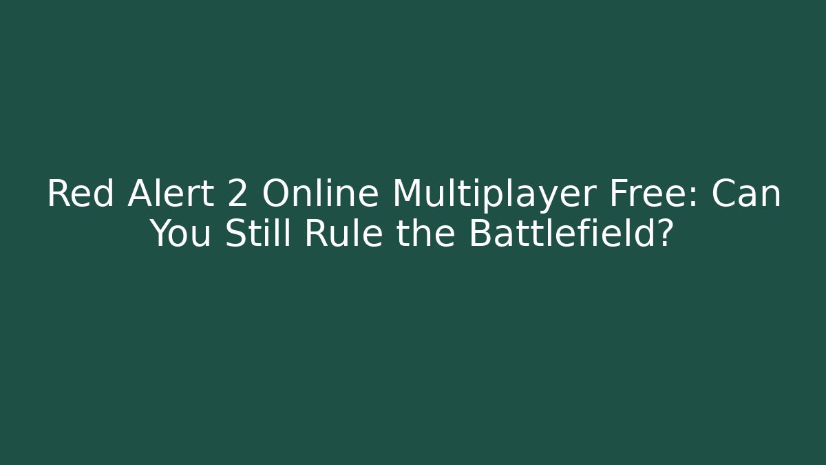 Red Alert 2 Online Multiplayer Free: Can You Still Rule the Battlefield?