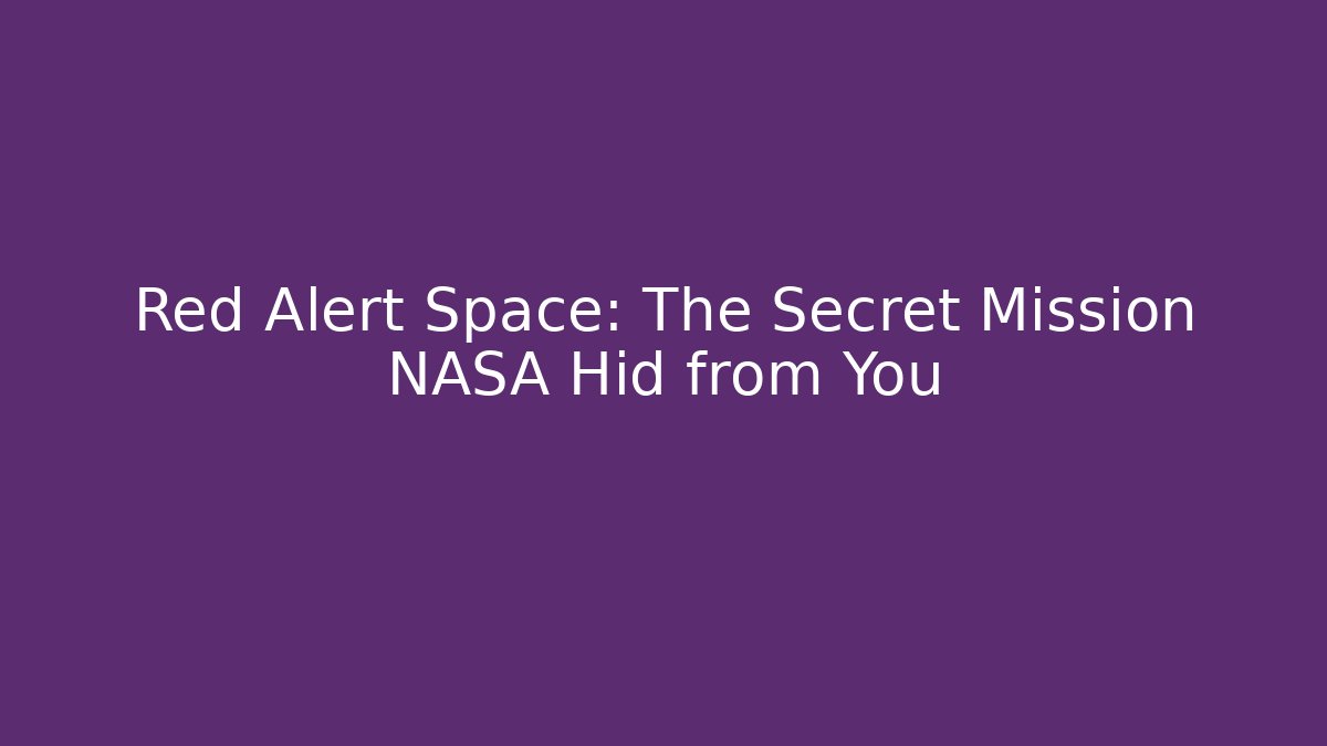 Red Alert Space: The Secret Mission NASA Hid from You