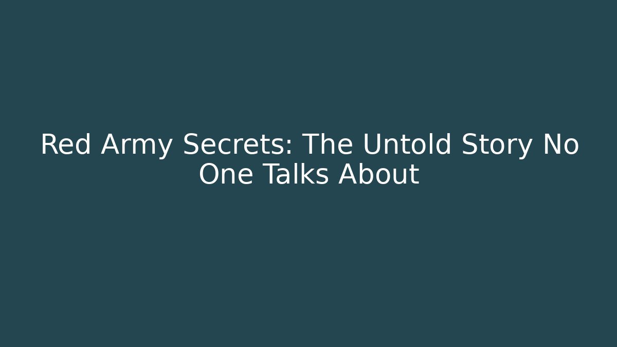 Red Army Secrets: The Untold Story No One Talks About