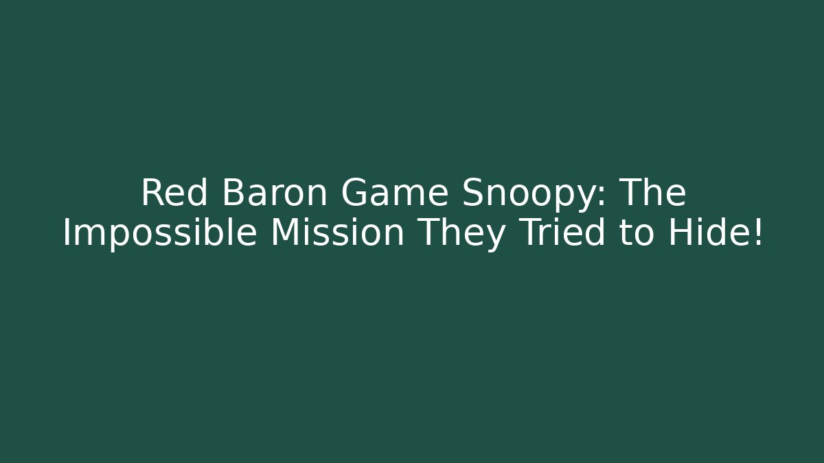 Red Baron Game Snoopy: The Impossible Mission They Tried to Hide!
