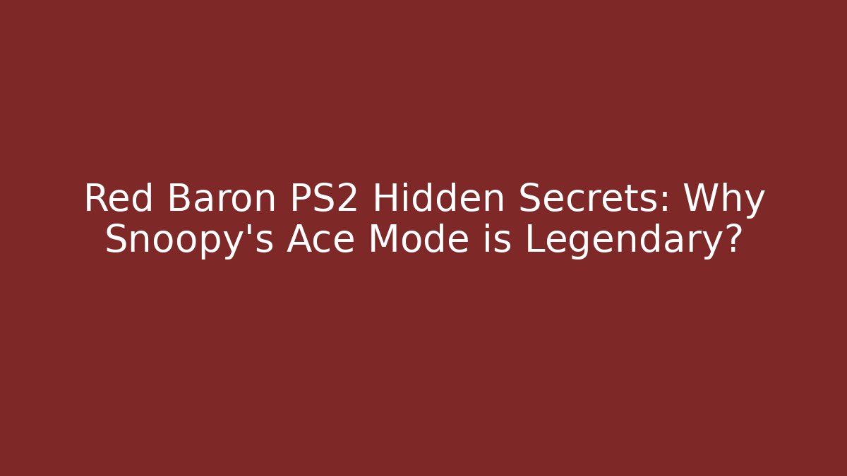 Red Baron PS2 Hidden Secrets: Why Snoopy's Ace Mode is Legendary?
