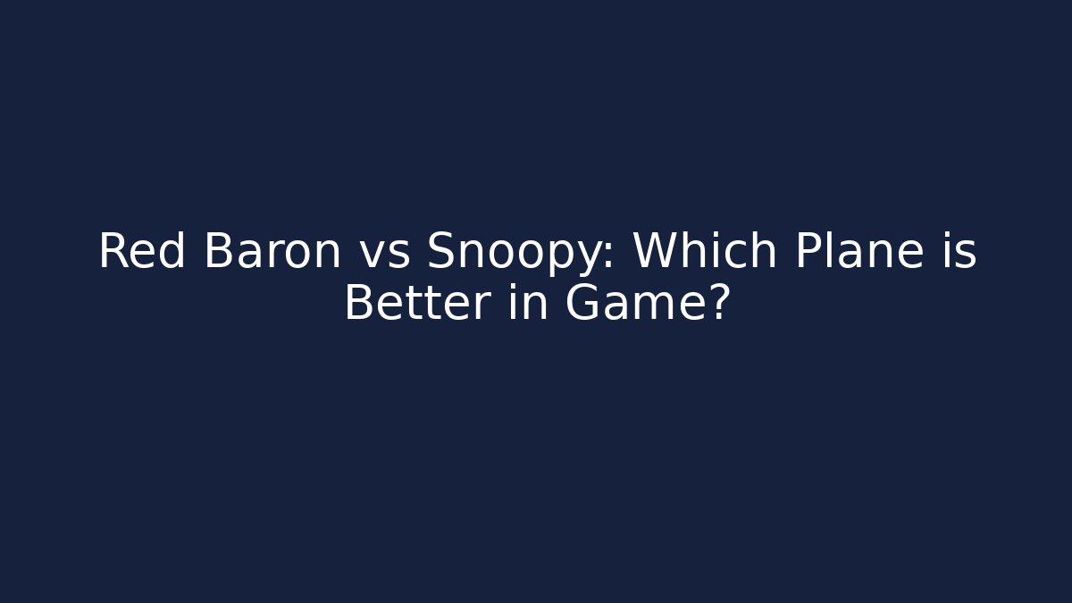 Red Baron vs Snoopy: Which Plane is Better in Game?