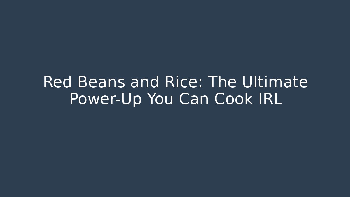 Red Beans and Rice: The Ultimate Power-Up You Can Cook IRL - Critter Realm
