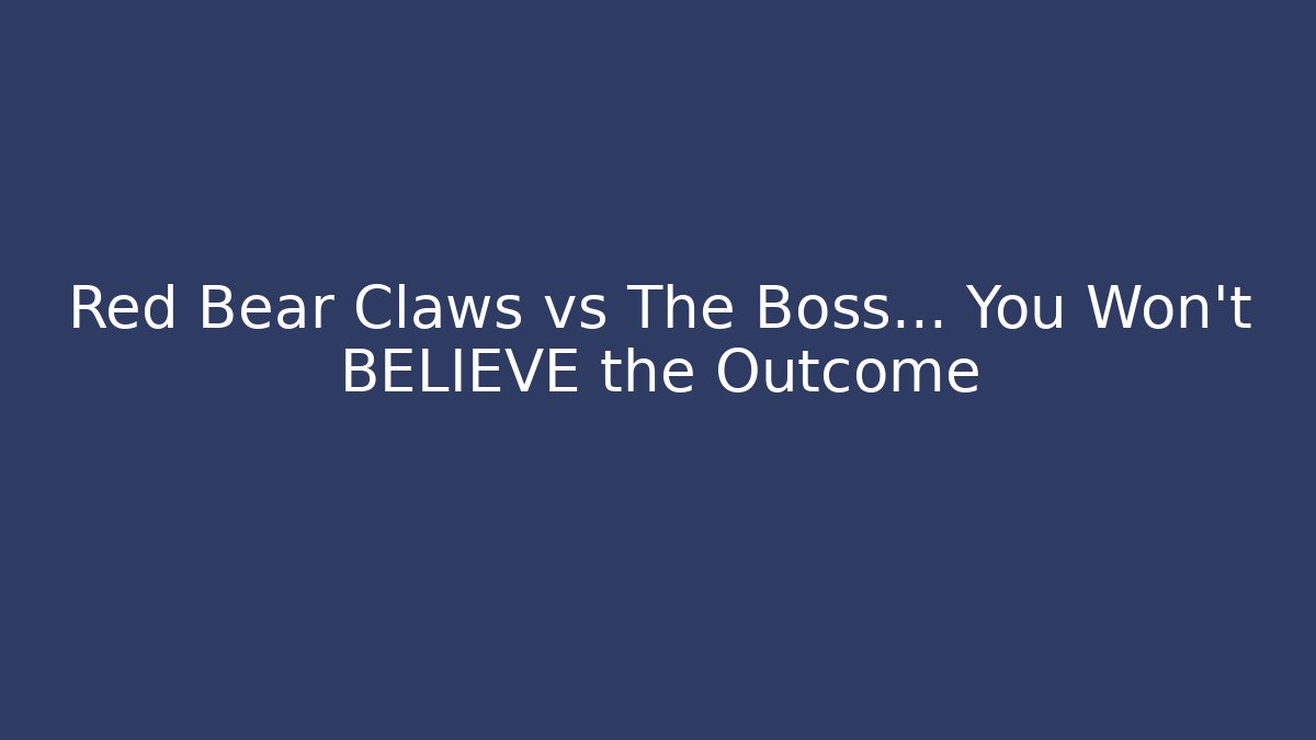 Red Bear Claws vs The Boss… You Won’t BELIEVE the Outcome
