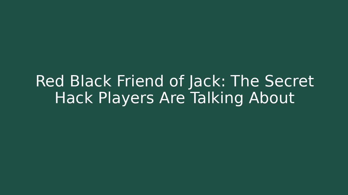 Red Black Friend of Jack: The Secret Hack Players Are Talking About