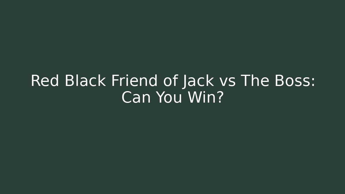 Red Black Friend of Jack vs The Boss: Can You Win?