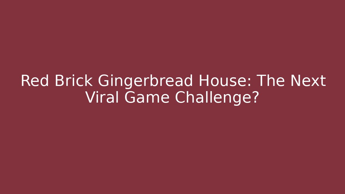 Red Brick Gingerbread House: The Next Viral Game Challenge?