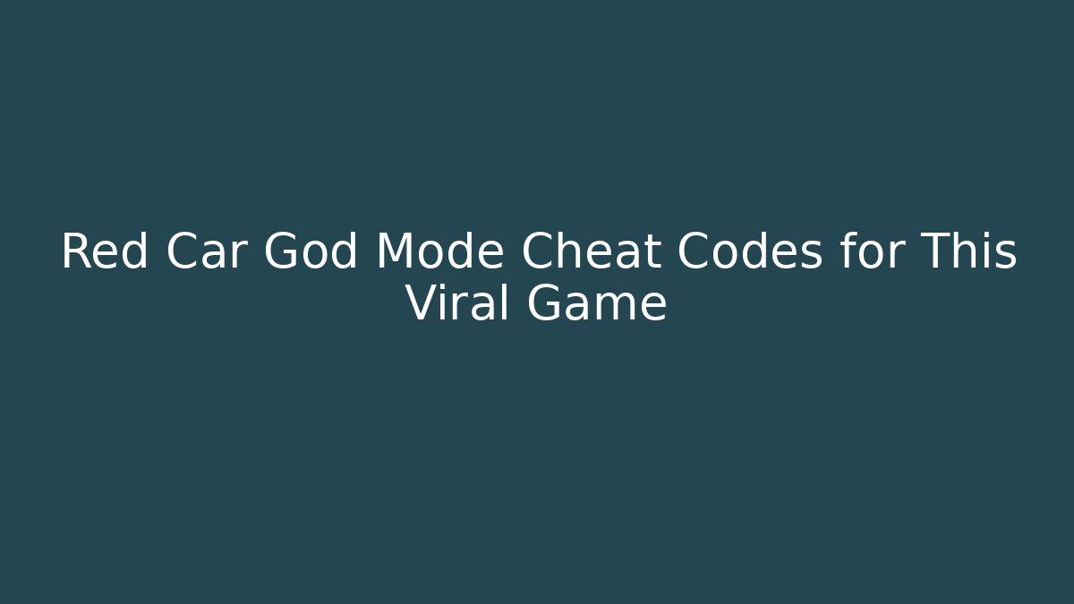 Red Car God Mode Cheat Codes for This Viral Game