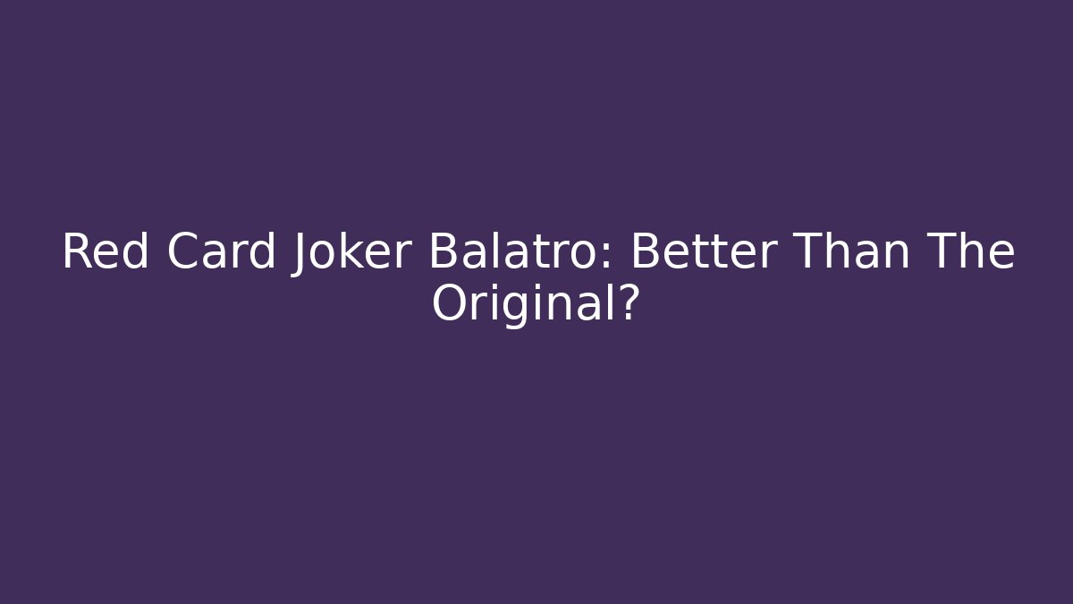Red Card Joker Balatro: Better Than The Original?