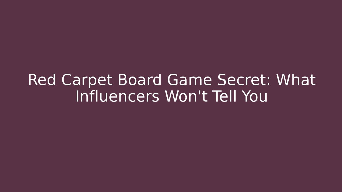 Red Carpet Board Game Secret: What Influencers Won't Tell You