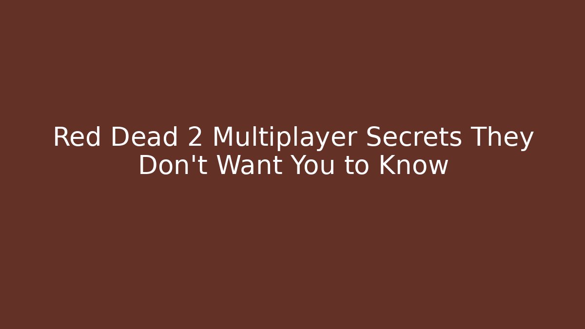 Red Dead 2 Multiplayer Secrets They Don’t Want You to Know